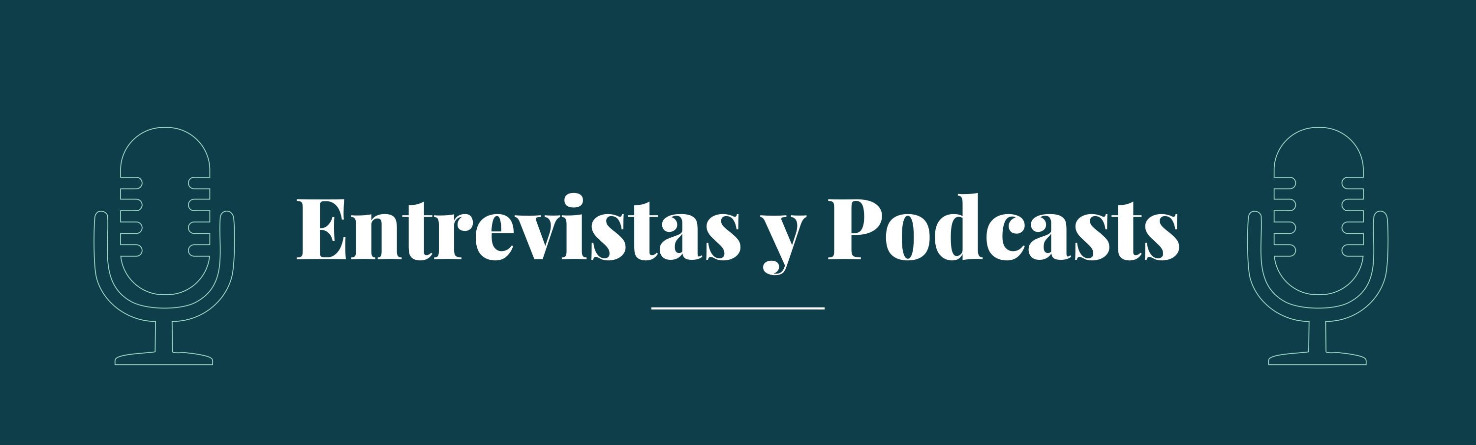 Entrevistas y Podcasts